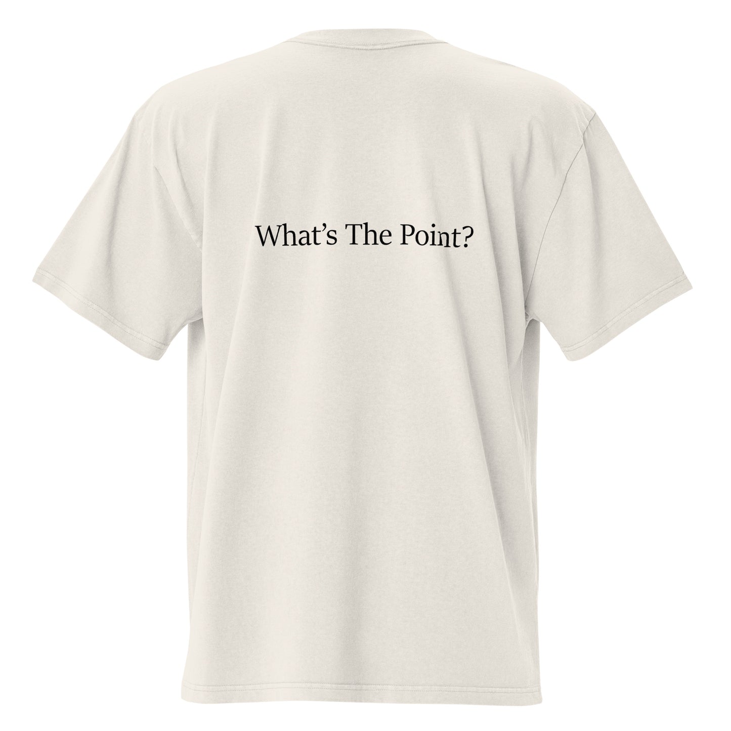 Premium cotton oversized tee with the slogan "Whats The Point" on the back of faded bone t-shirt.