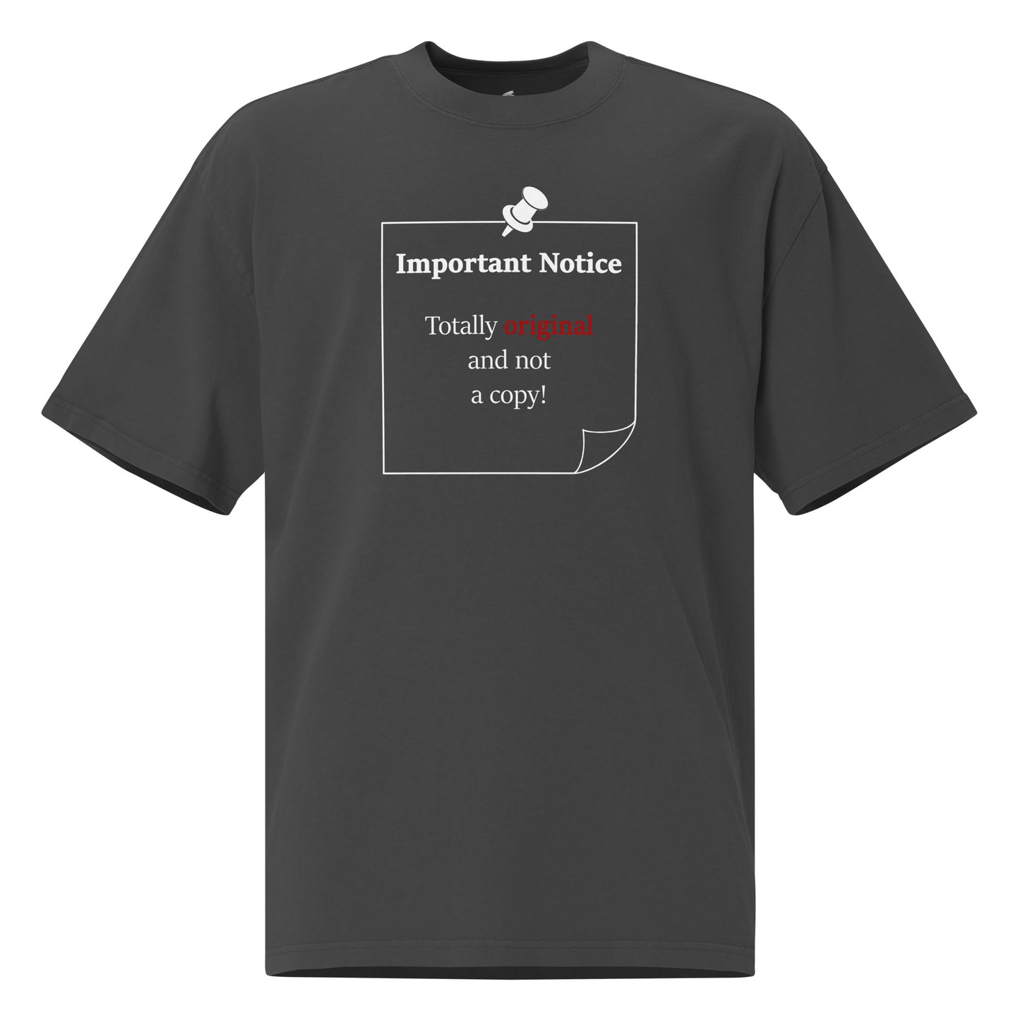 A unisex oversized cotton faded black t-shirt featuring a printed white outlined square note and a white pushpin at the top centre. The note displays the slogan: ‘Important Notice: Totally original and not a copy in black, with the word original highlighted in bold red for emphasis