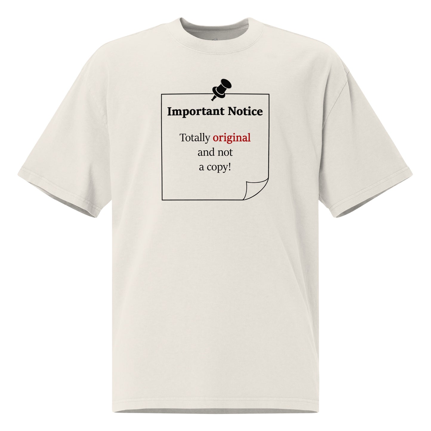 A unisex oversized cotton bone colour t-shirt featuring a printed black outlined square note and a black pushpin at the top centre. The note displays the slogan: ‘Important Notice: Totally original and not a copy in black, with the word original highlighted in bold red for emphasis.