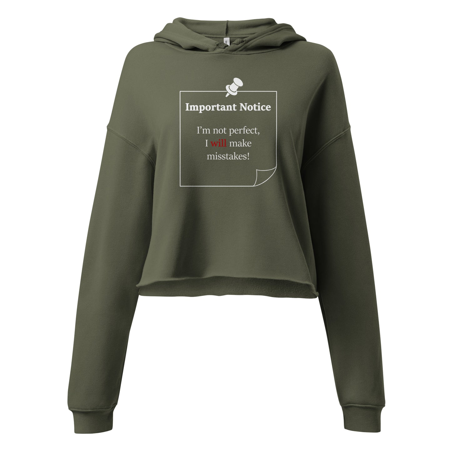 A woman’s military green hoodie cropped sweatshirt jumper featuring a printed white-outlined square note and a white pushpin at the top centre. The note displays the slogan: "Important notice: I’m not perfect, I will make mistakes" in black, with the word will highlighted in bold red for emphasis.