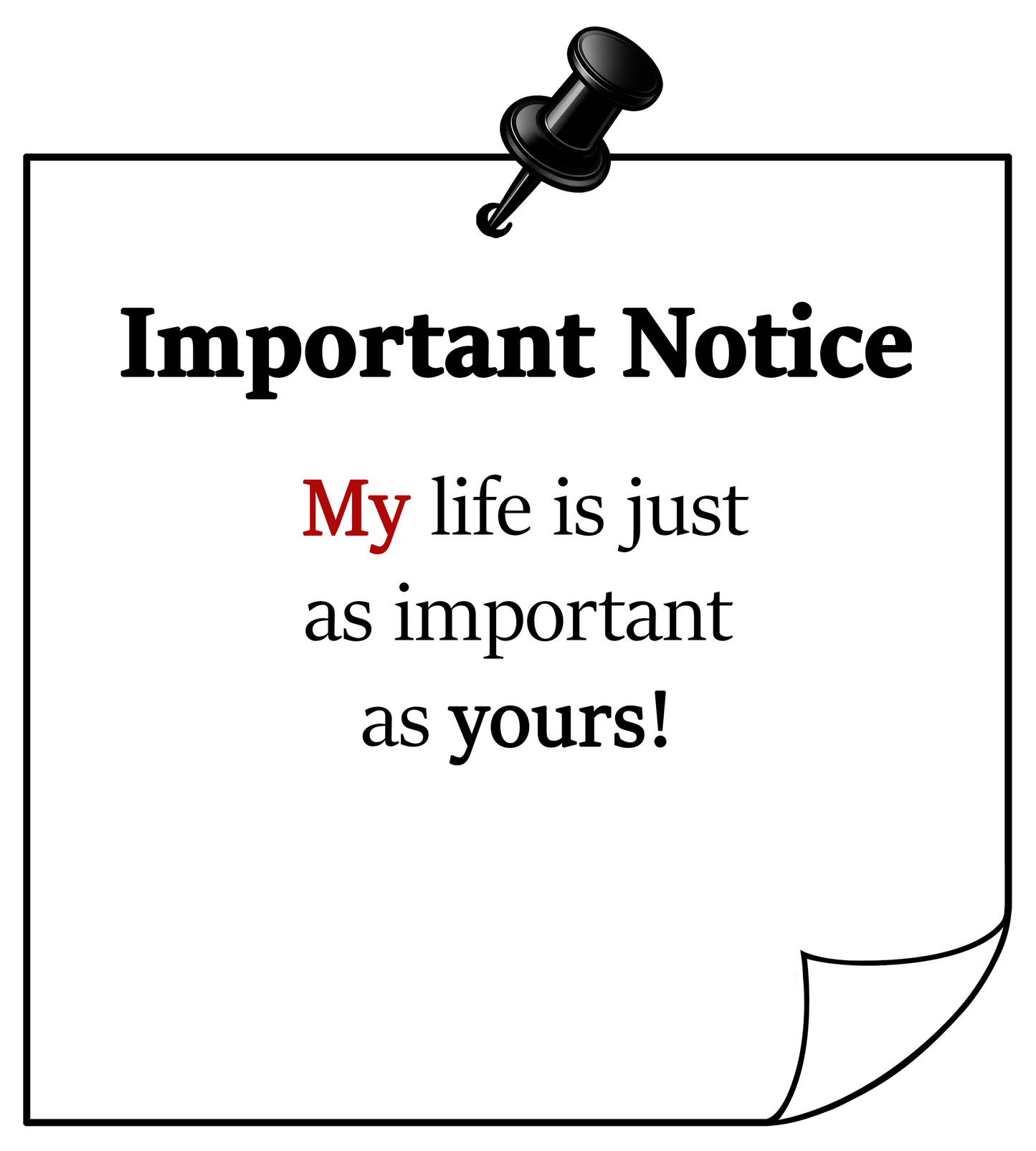 Graphic t-shirt design with pinned note illustration and quote “My life is just as important as yours"  with the word “My” highlighted in red.