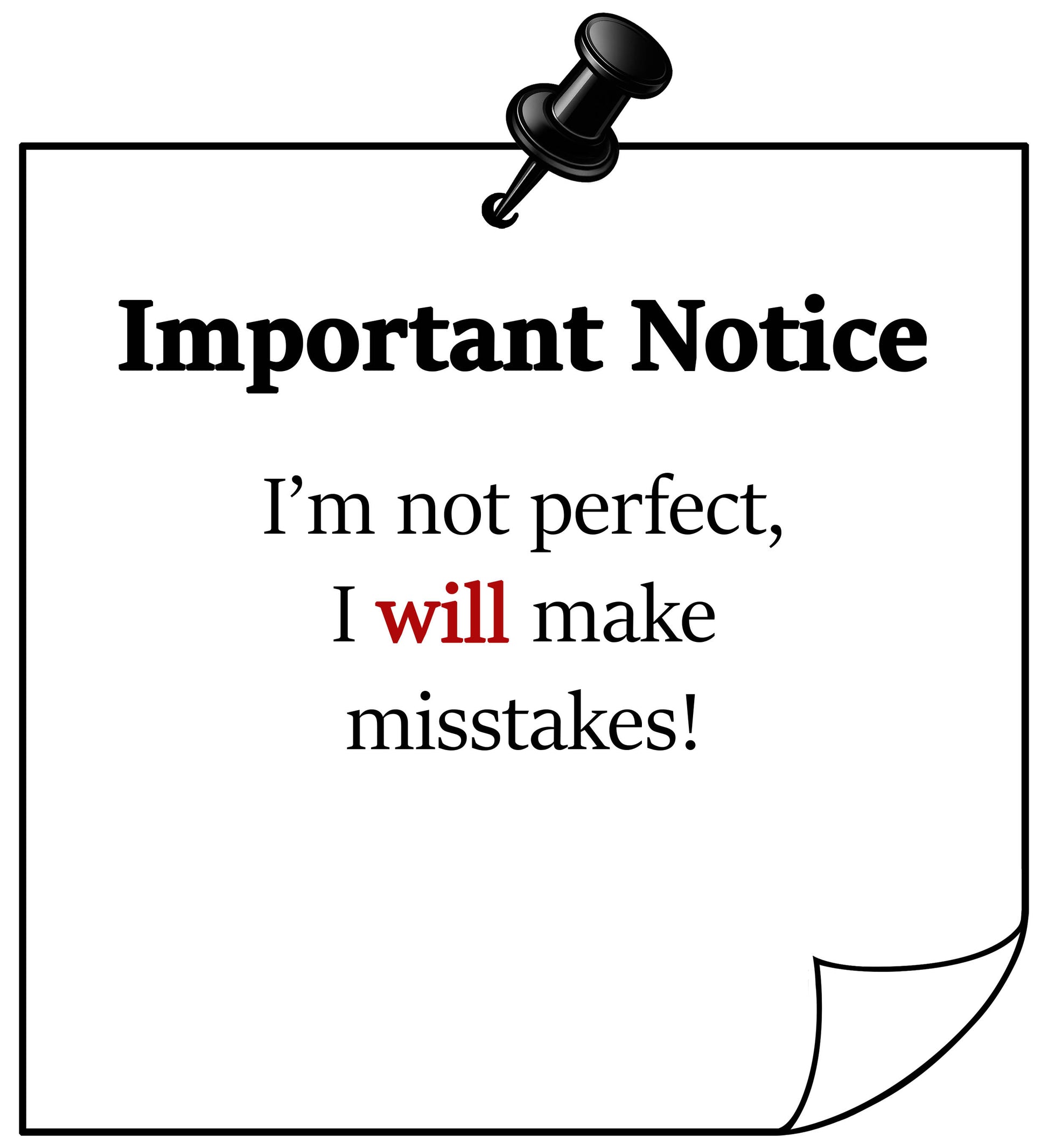 Note with text 'Important Notice: I'm not perfect, I will make mistakes!' pinned to a white background