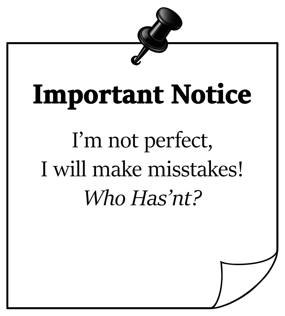 Note with text 'Important Notice: I'm not perfect, I will make mistakes!' pinned to a white background.