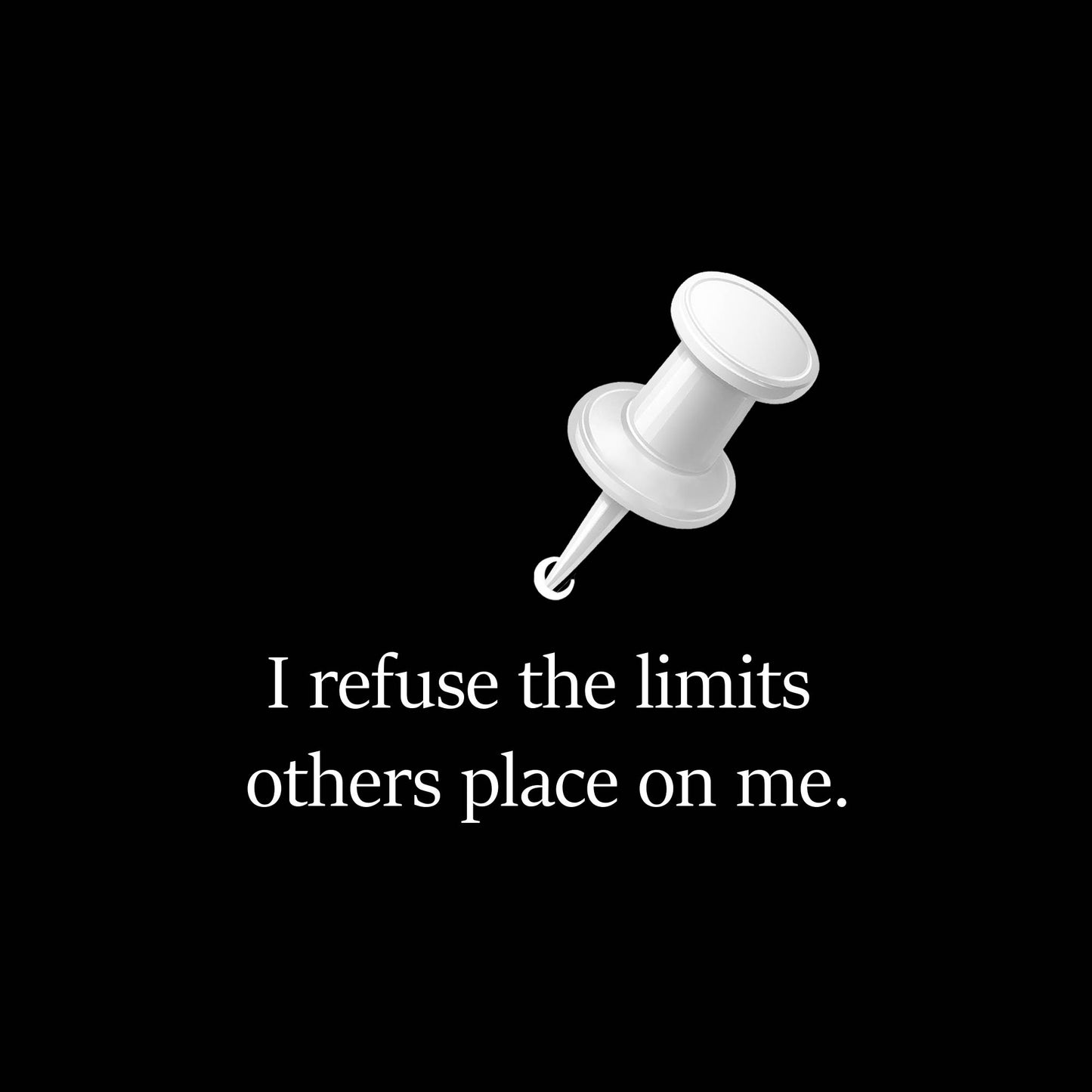 White pushpin on a black background with text 'I refuse the limits others place on me'.