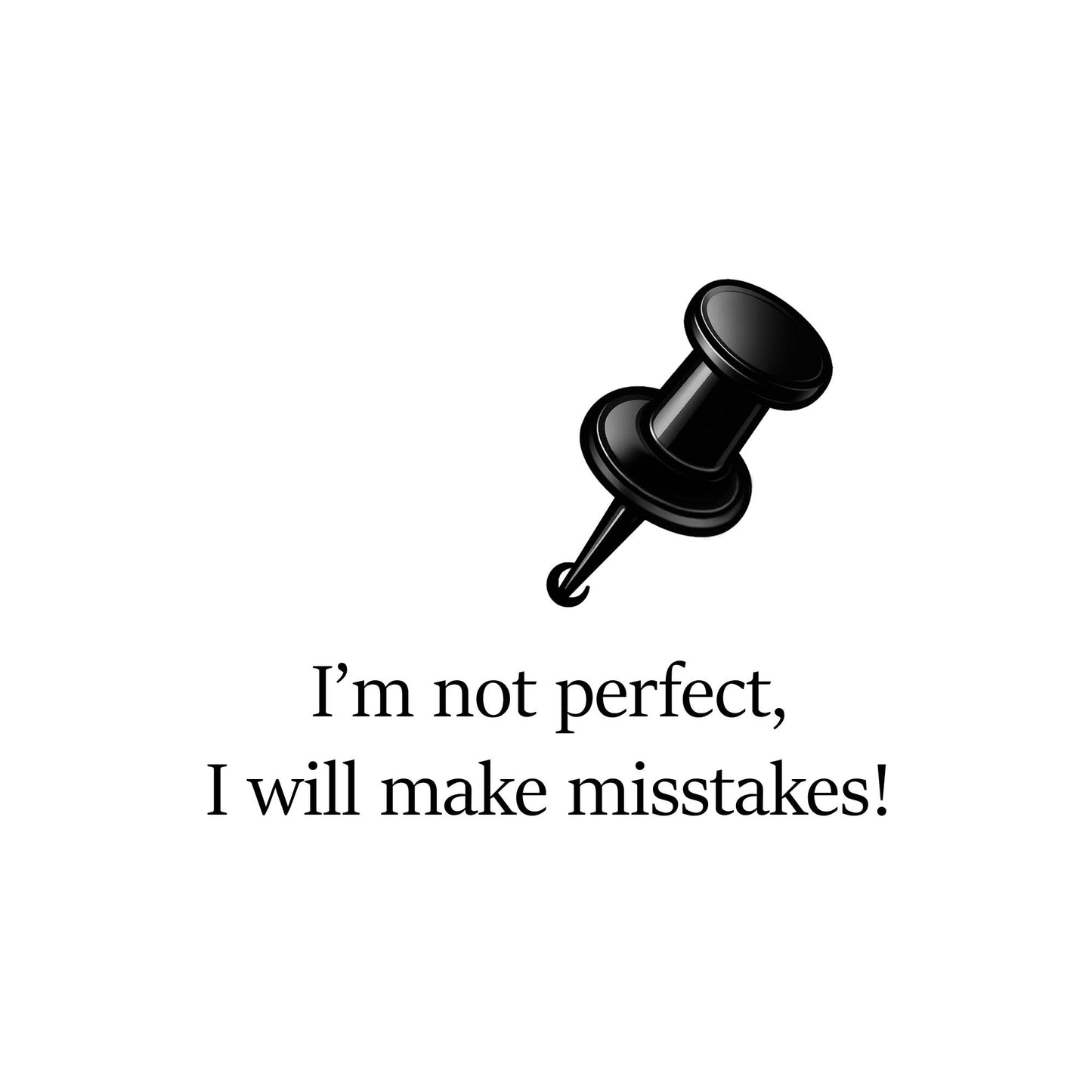 Close-up of graphic t-shirt featuring the quote “ i'm not perfect, I will make mistakes" in minimalist black typography with pin illustration