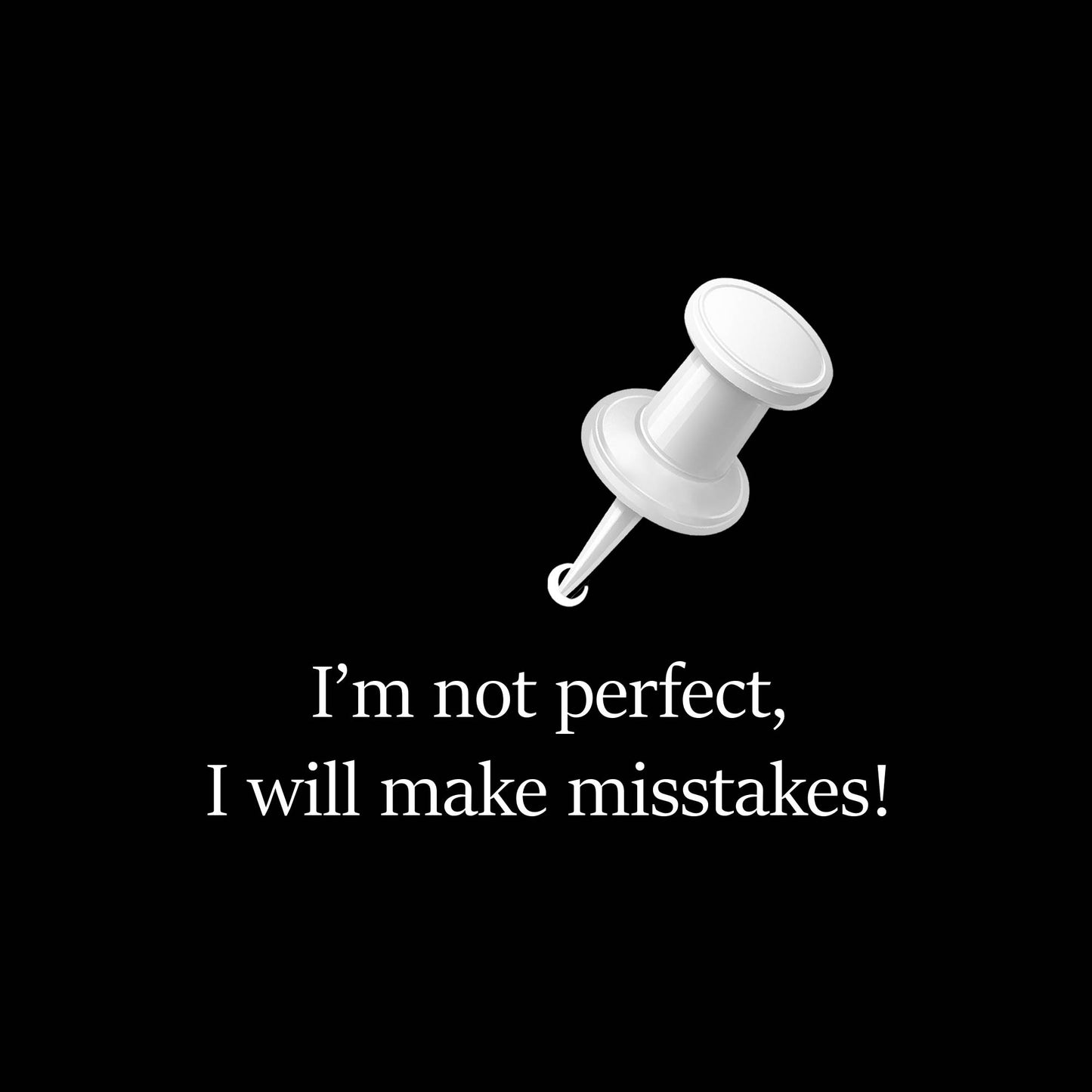 White pushpin on a black background with text 'I'm not perfect, I will make misstakes!'