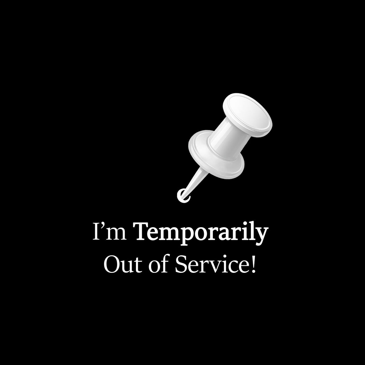 White graphic design with pinned note illustration and quote “I'm temporarily out of service"  