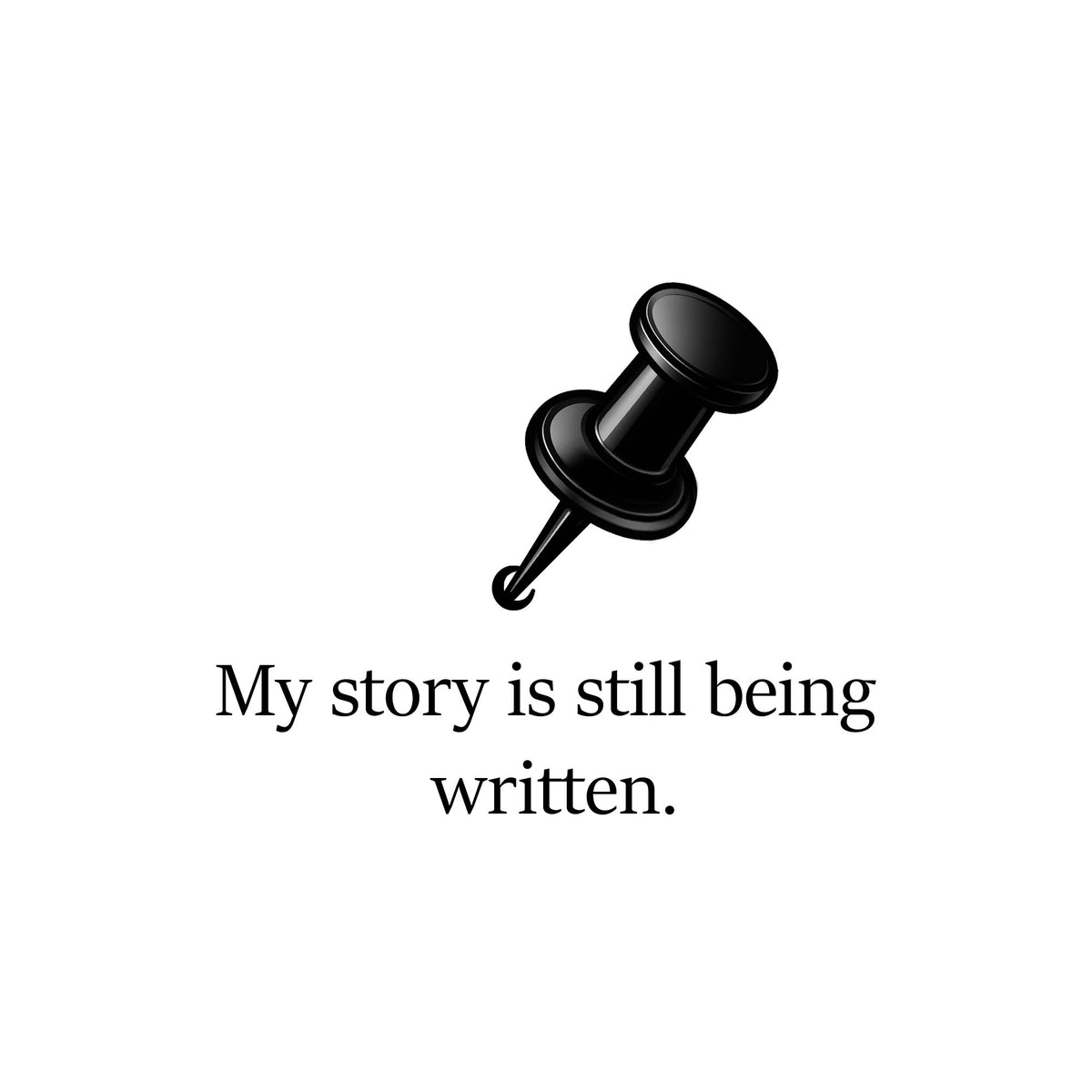 A black pushpin icon above the text 'My story is still being written.' in black on a plain white background.
