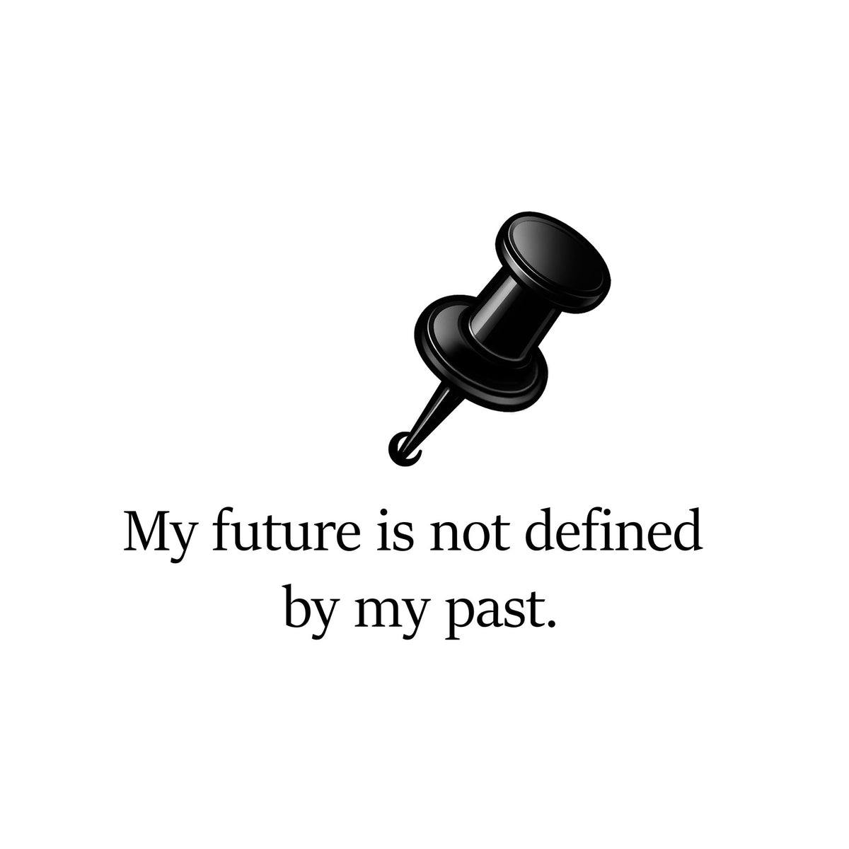 Slogan statement My future is not defined by my past.