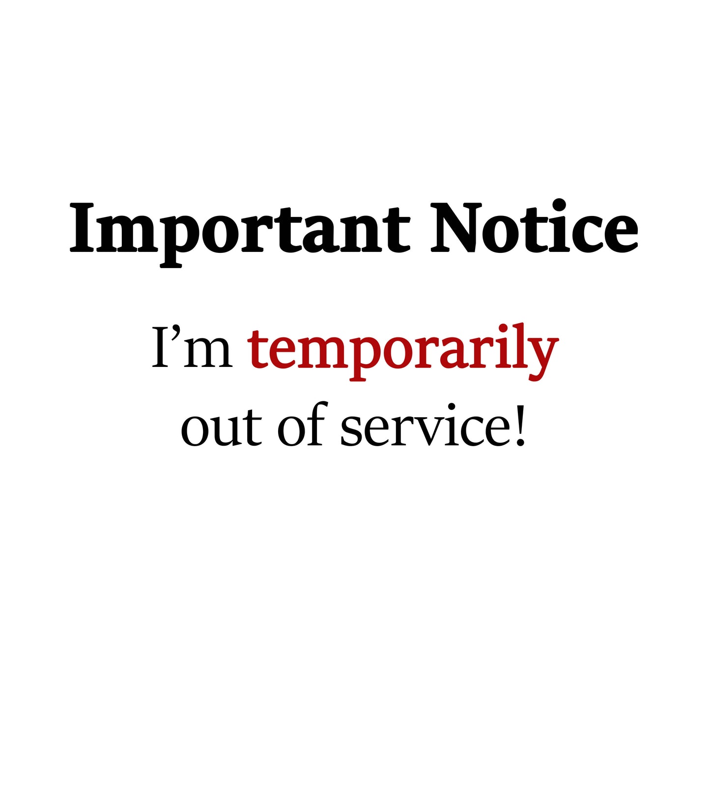 Unisex slogan T-shirt design featuring the text: I'm temporarily out of service “temporarily” highlighted in red.