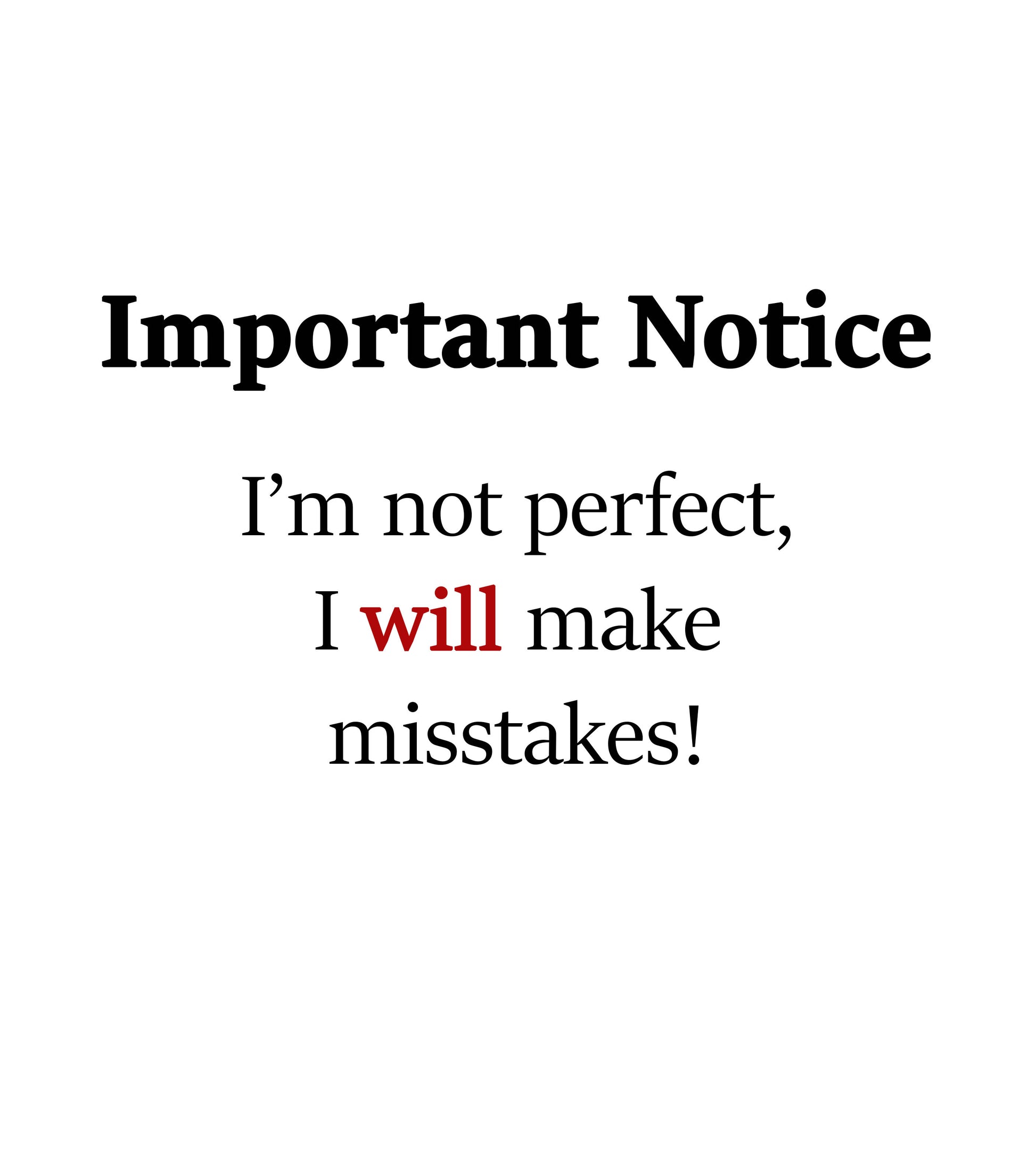 Unisex slogan T-shirt design featuring the text “Important Notice: I’m not perfect, I will make mistakes,” with the word “will” highlighted in red.