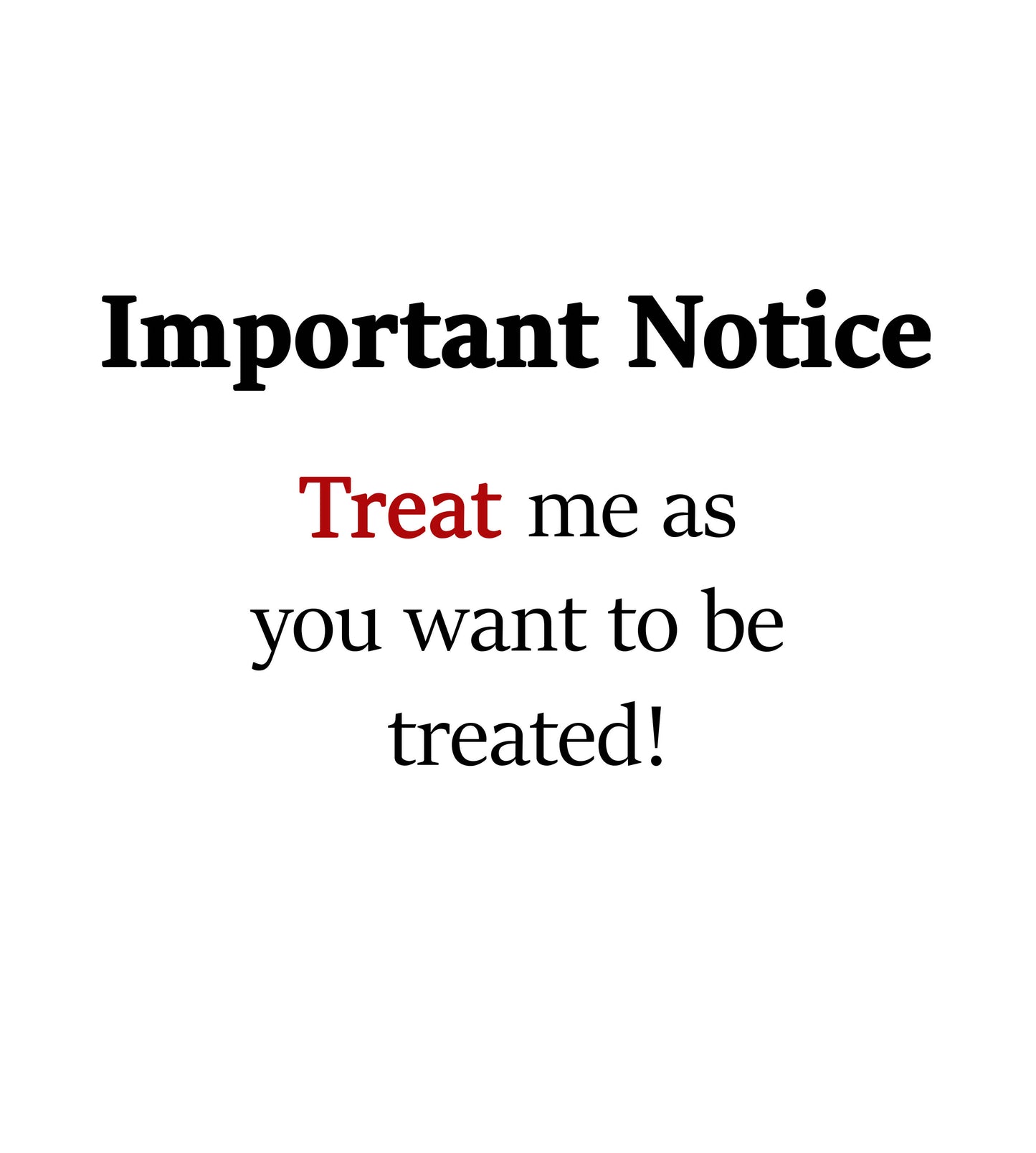 Unisex slogan T-shirt design featuring the text: Treat me as you wanted to be treated! “original” highlighted in red.