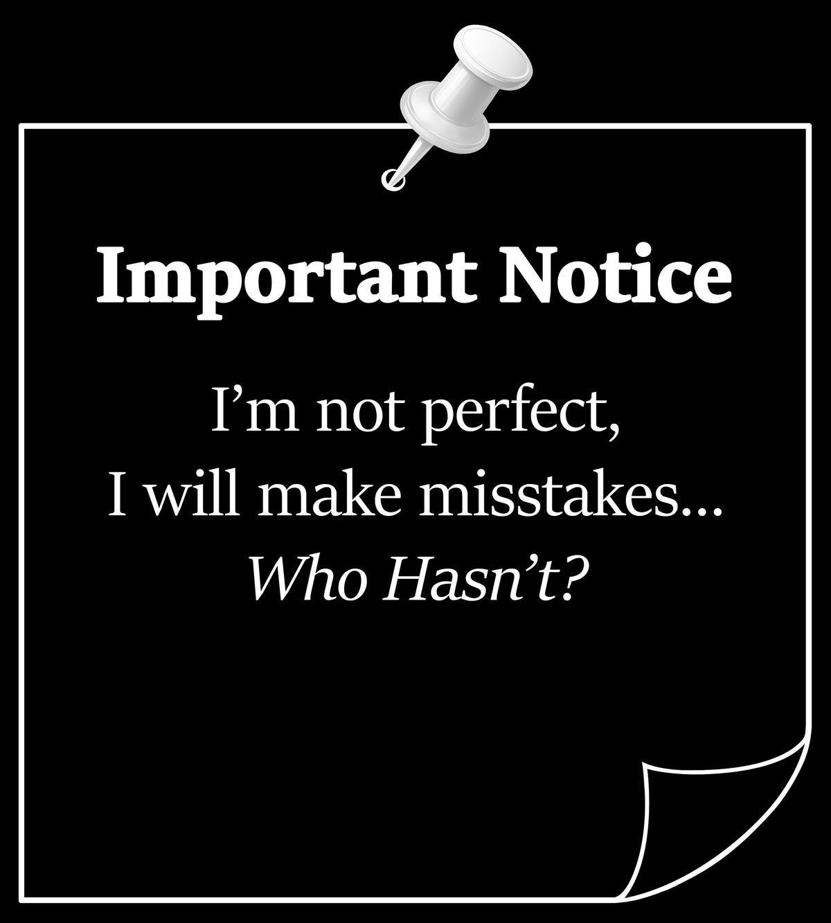 Note with text 'Important Notice: I'm not perfect, I will make misstakes!' on a black background