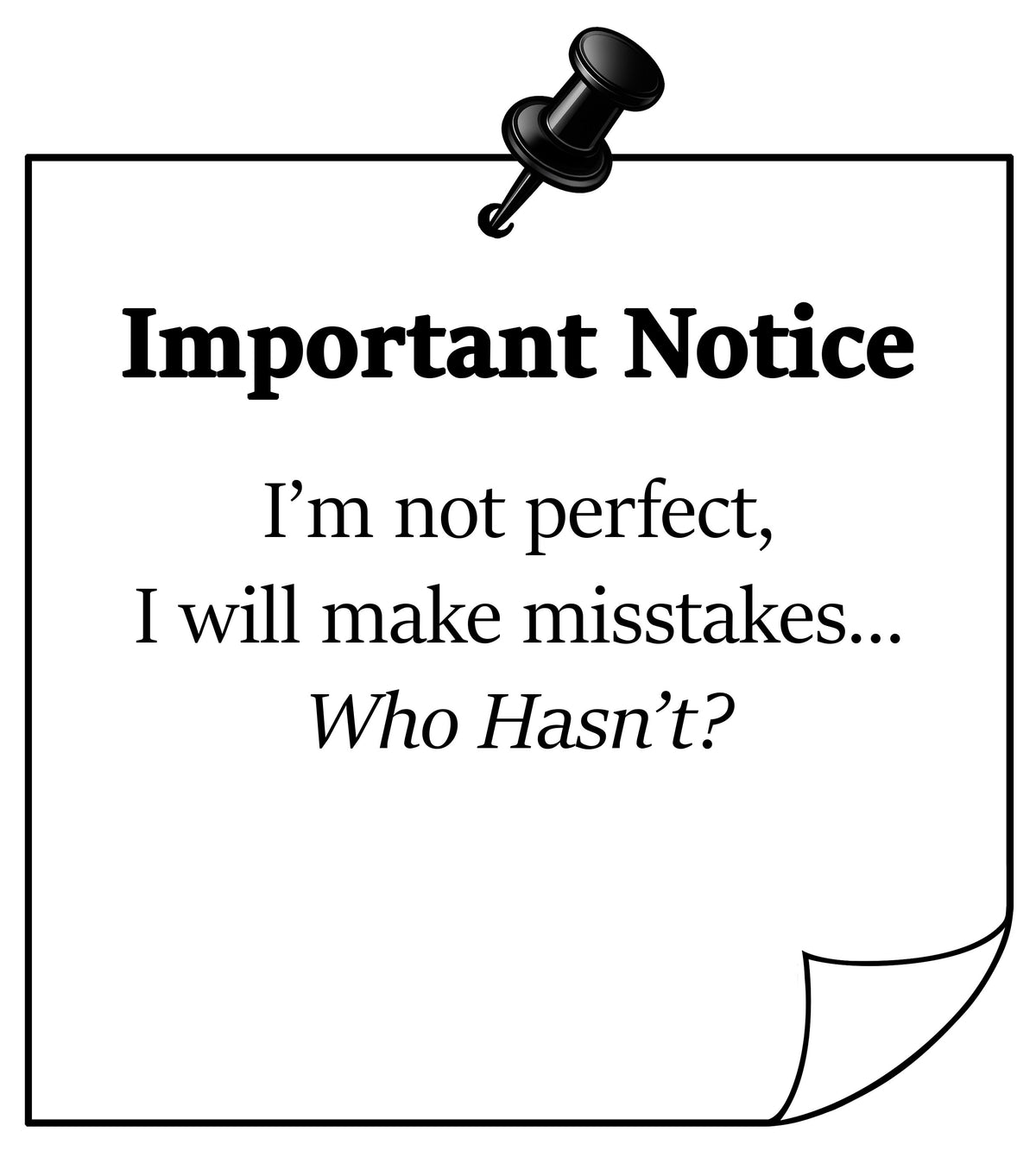 Note with text 'Important Notice: I'm not perfect, I will make mistakes who hasn't' pinned to a white background.