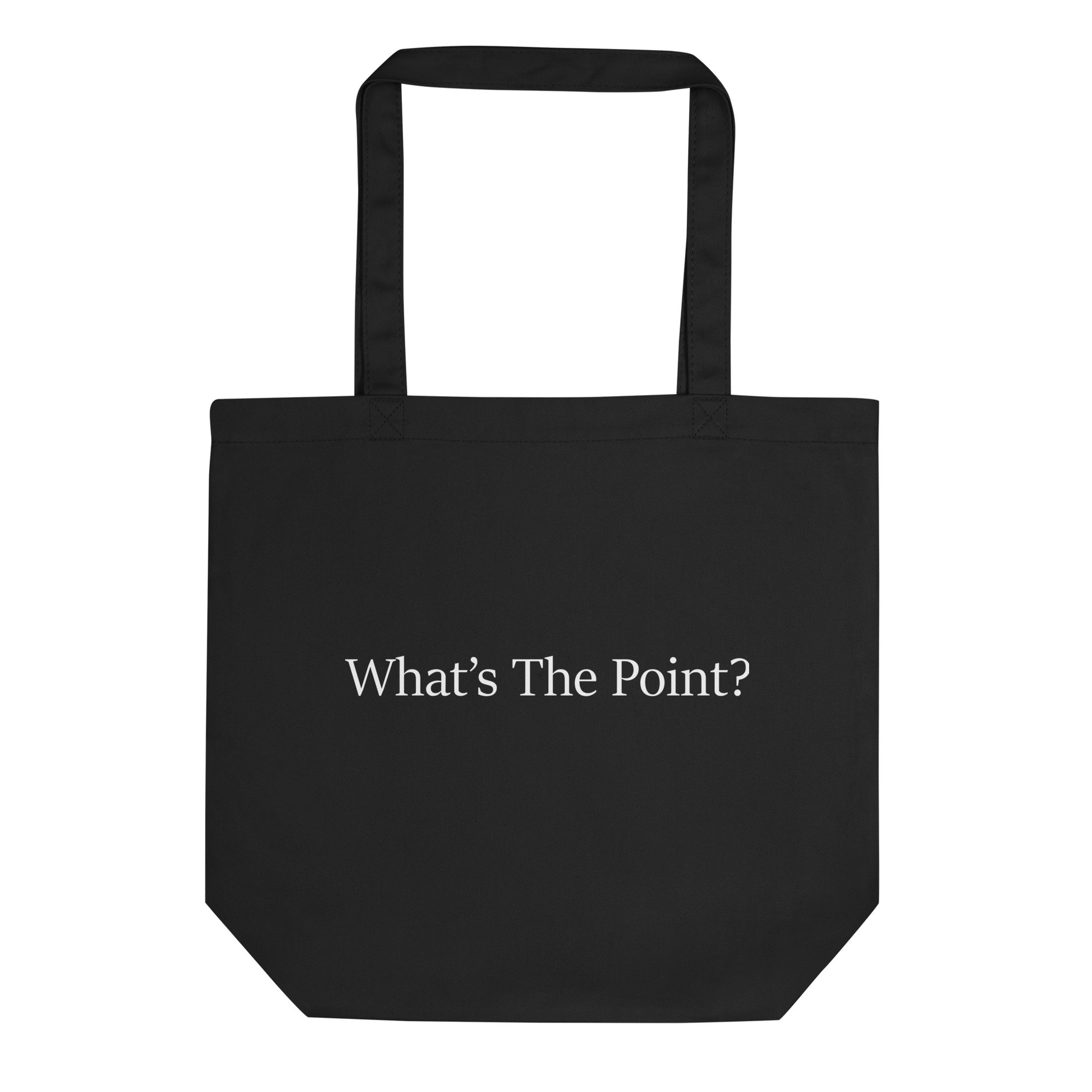 Back view of black organic cotton tote bag featuring the statement “What's The Point?” in minimalist typography