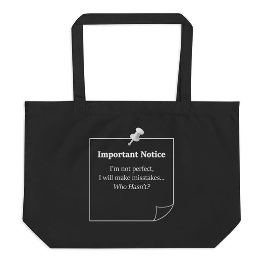Large black organic eco cotton tote bag with “Important Notice I’m not perfect I will make mistakes who hasn't” motivational slogan