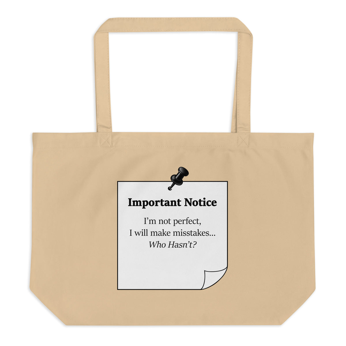 Large organic eco cotton tote bag with “Important Notice I’m not perfect I will make mistakes who hasn't” ” motivational slogan