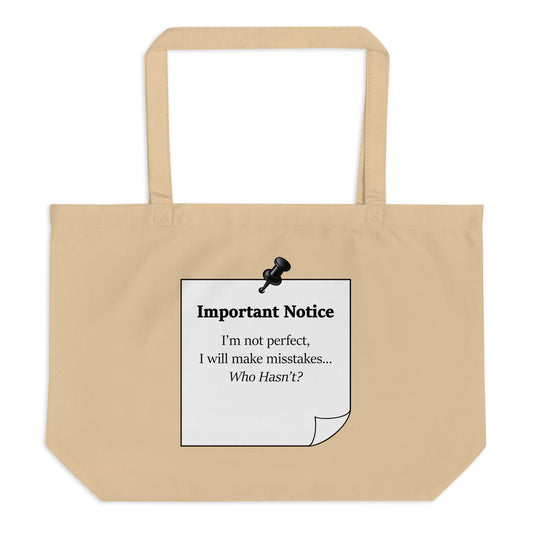 Large organic eco cotton tote bag with “Important Notice I’m not perfect I will make mistakes who hasn't” ” motivational slogan