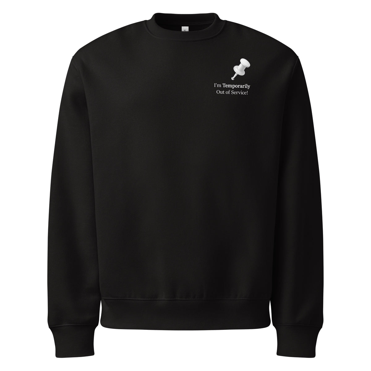 Black oversized heavyweight sweatshirt with “I’m temporarily out of service” white slogan graphic.