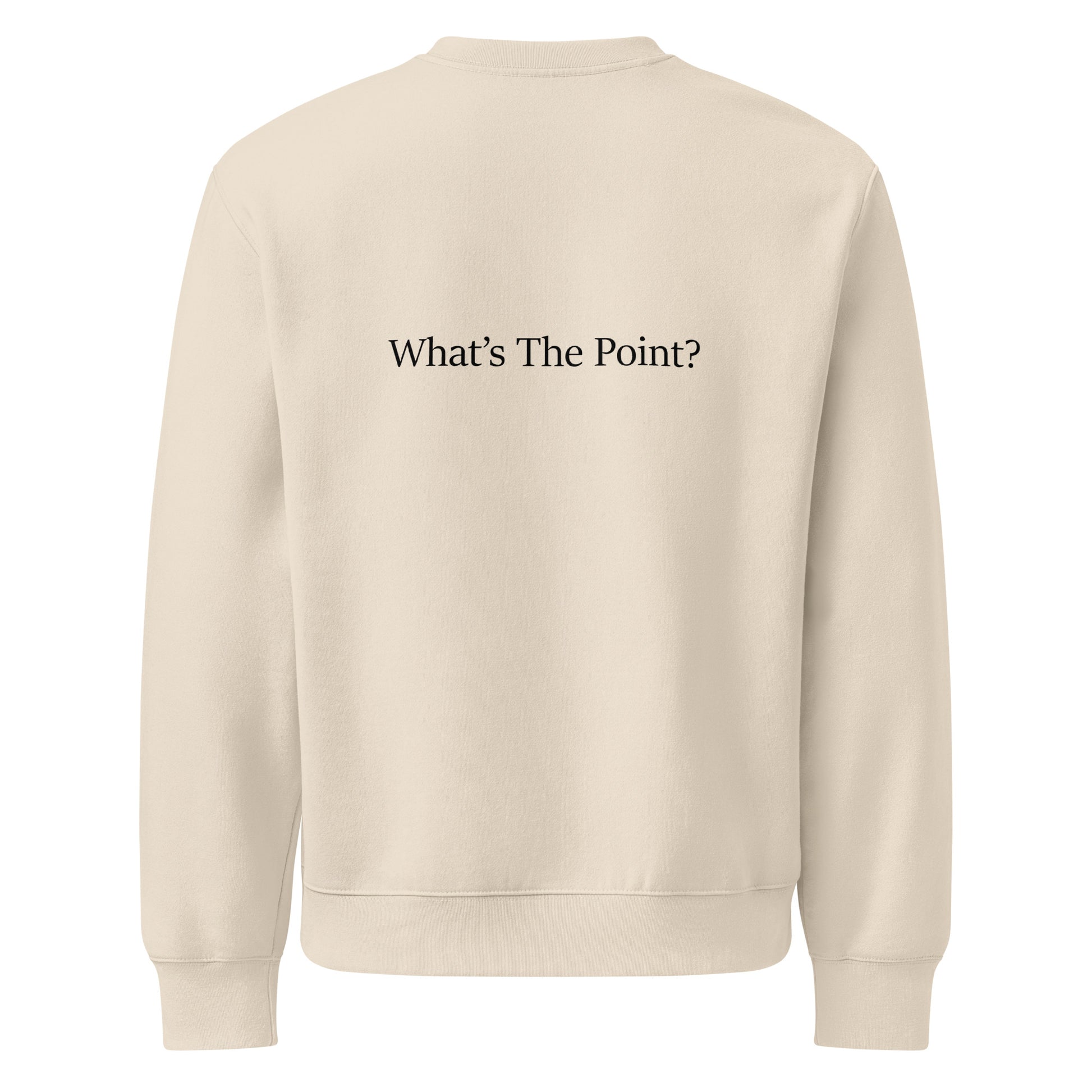 Dust colour oversized heavyweight sweatshirt with black text slogan “What’s The Point?” printed text on the back.