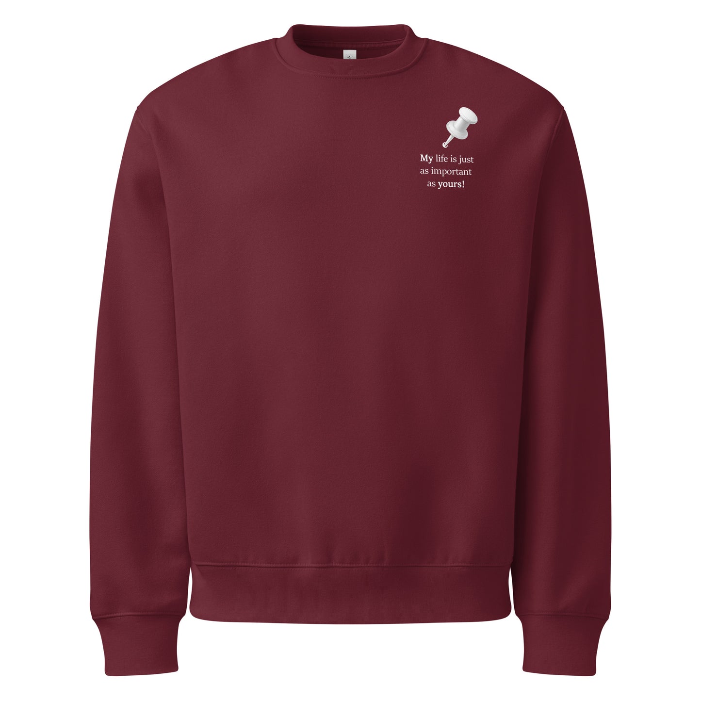 Maroon oversized heavyweight sweatshirt with “My life is just as important as yours” white statement graphic front view