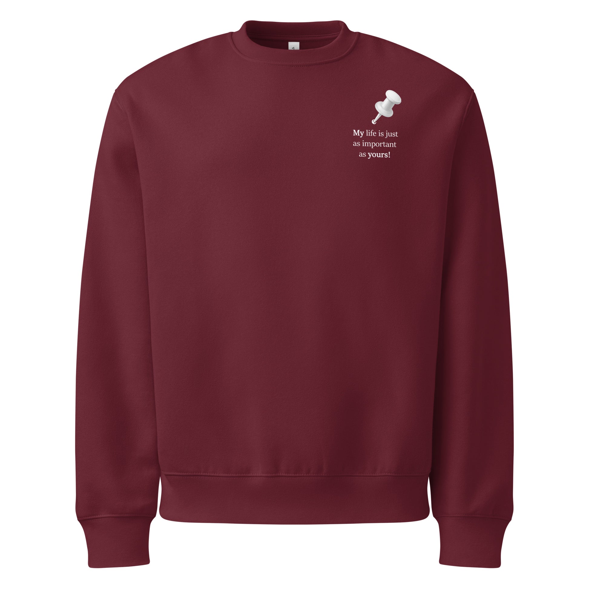 Maroon oversized heavyweight sweatshirt with “My life is just as important as yours” white statement graphic front view