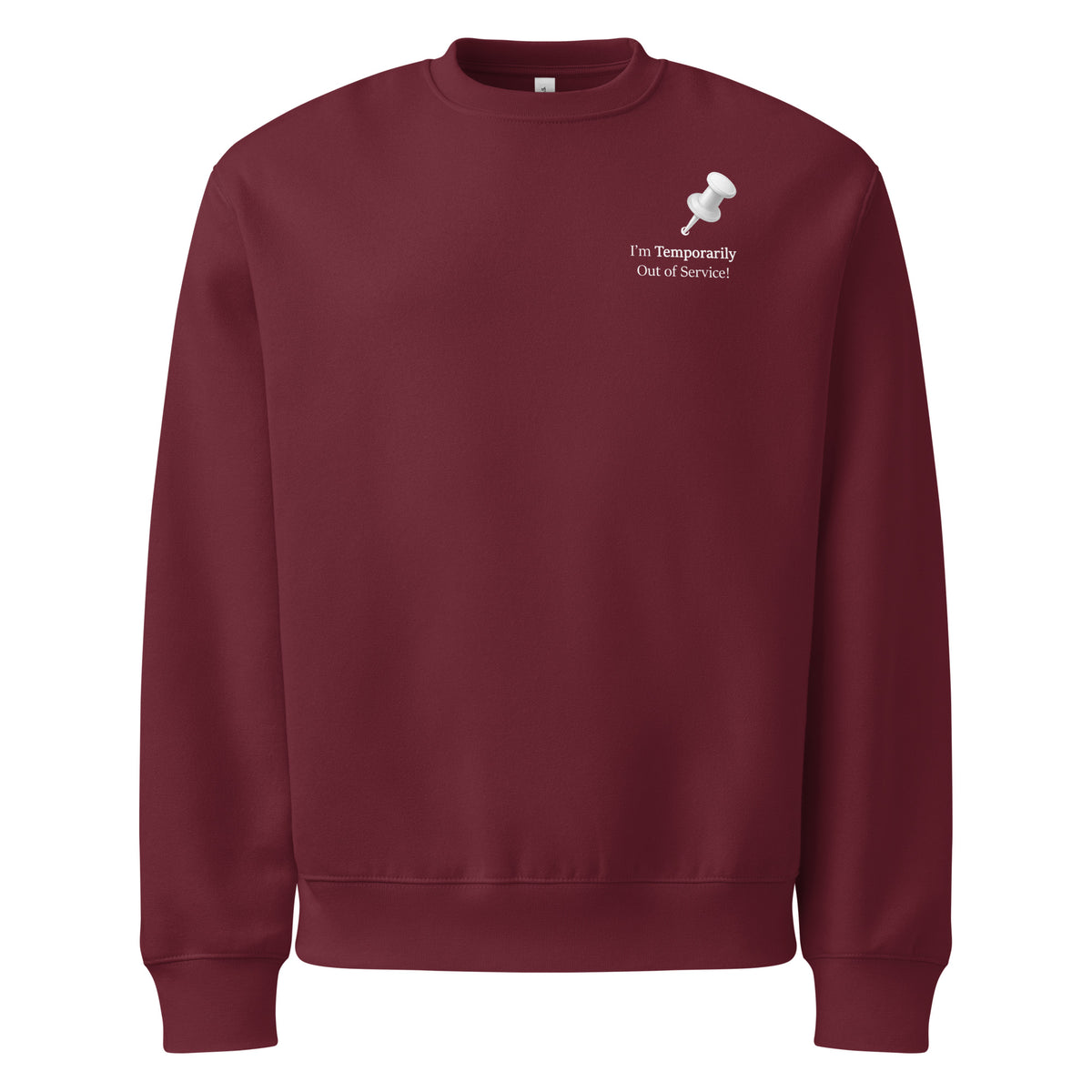 Maroon oversized heavyweight sweatshirt with “I’m temporarily out of service” white slogan graphic