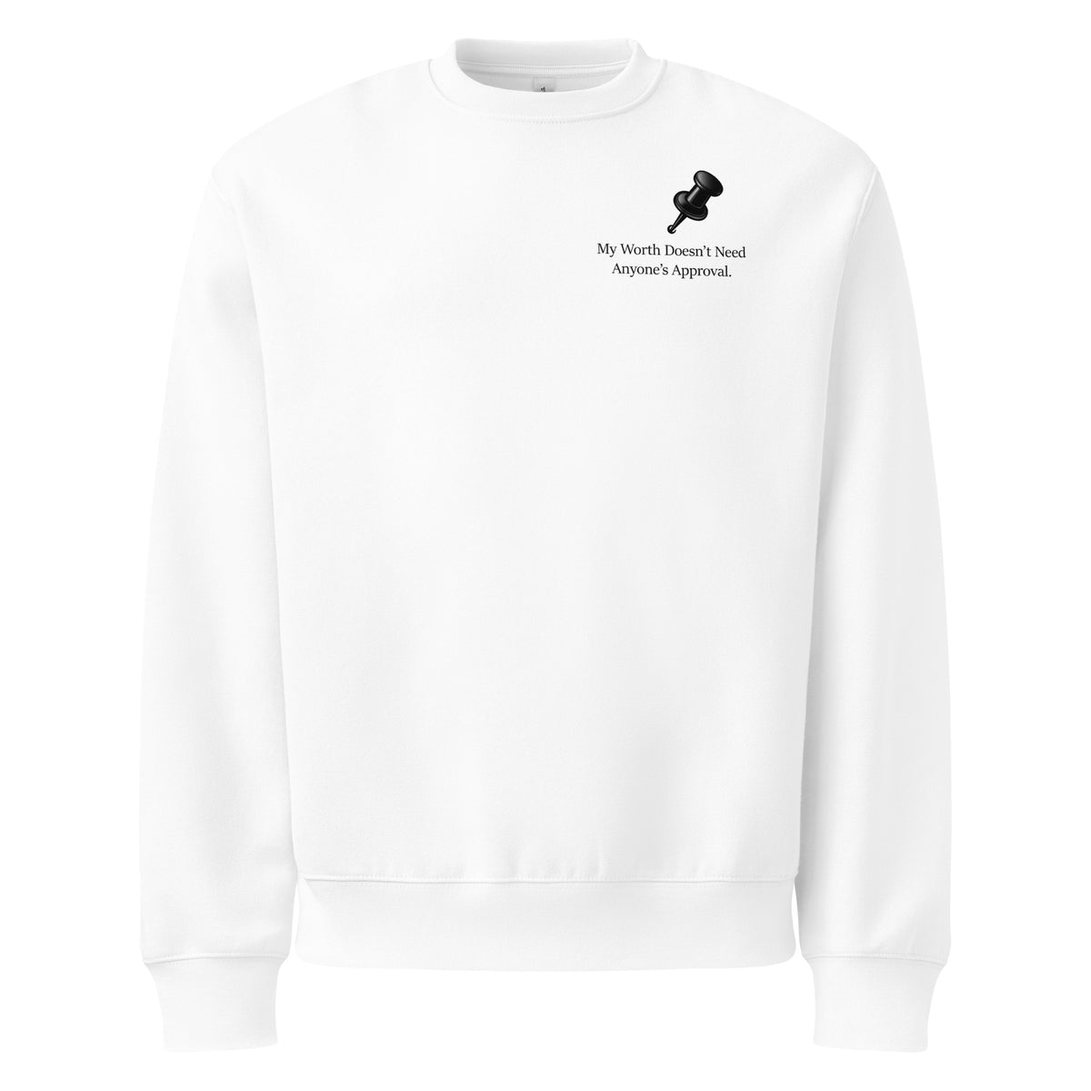 White oversized heavyweight sweatshirt with "My Worth Doesn’t Need Anyone’s Approval." slogan and drawing pin graphic