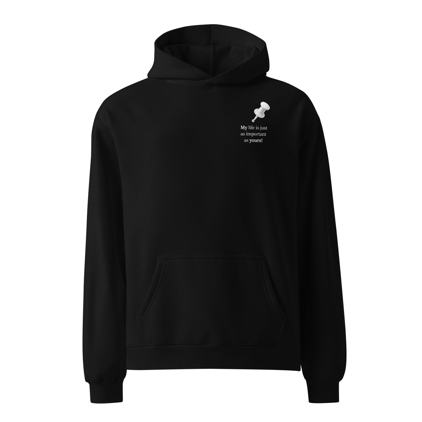 Black oversized heavyweight hoodie featuring “My life is just as important as yours!” statement slogan front view