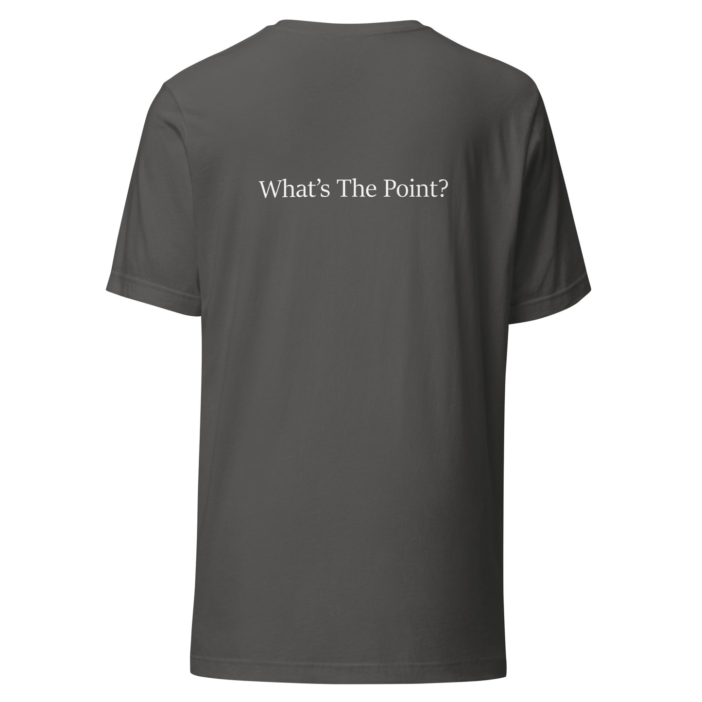 Asphalt unisex t-shirt with white text slogan “What’s The Point?” printed on the back in minimalist typography