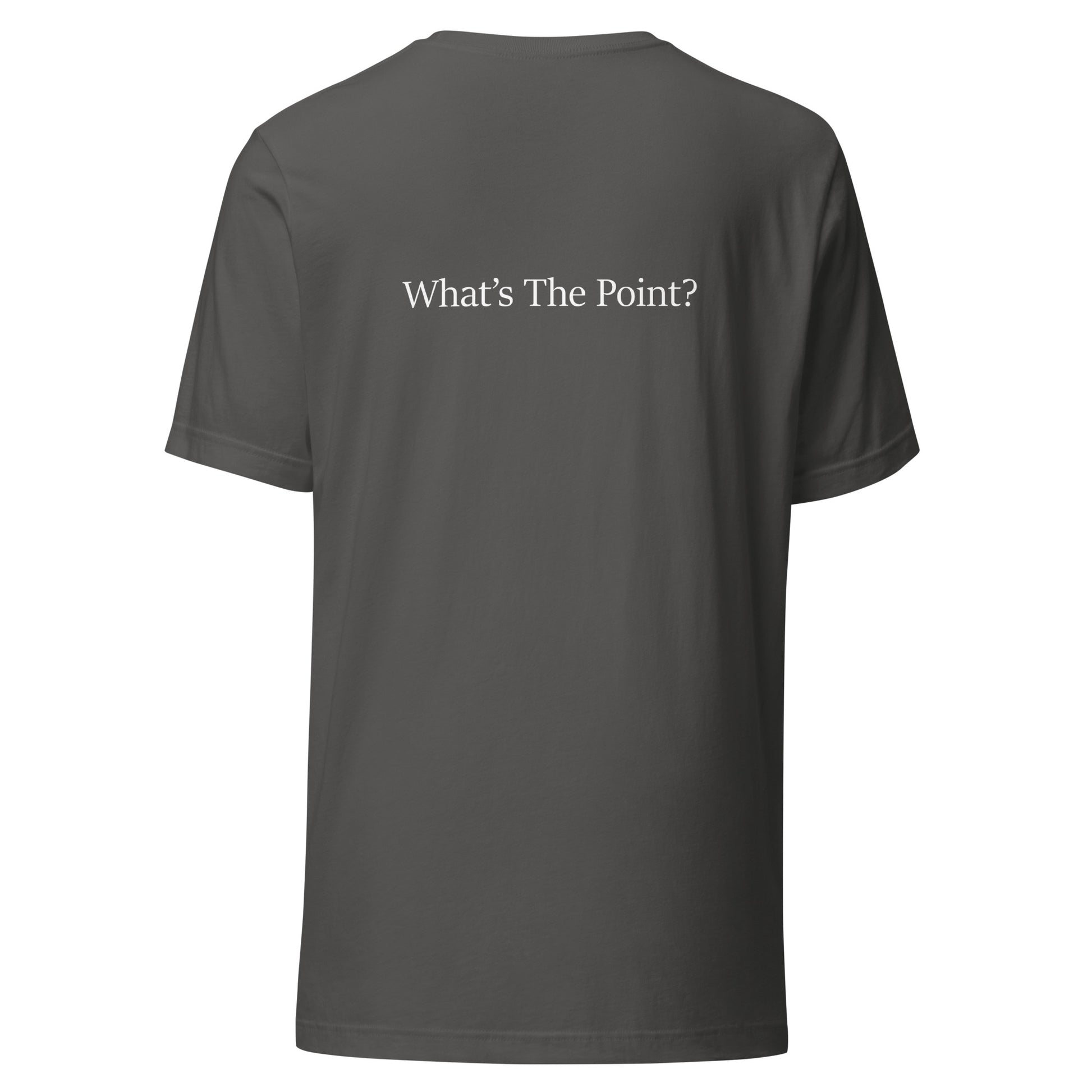 Asphalt unisex t-shirt with white text slogan “What’s The Point?” printed on the back in minimalist typography