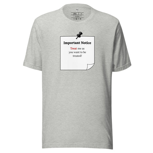 Athletic heather Unisex motivational slogan  T-shirt featuring pushpin graphic and pinned note with quote “Important Notice: “Treat me as you want to be treated,” highlighting “will” in  “treat” In red.