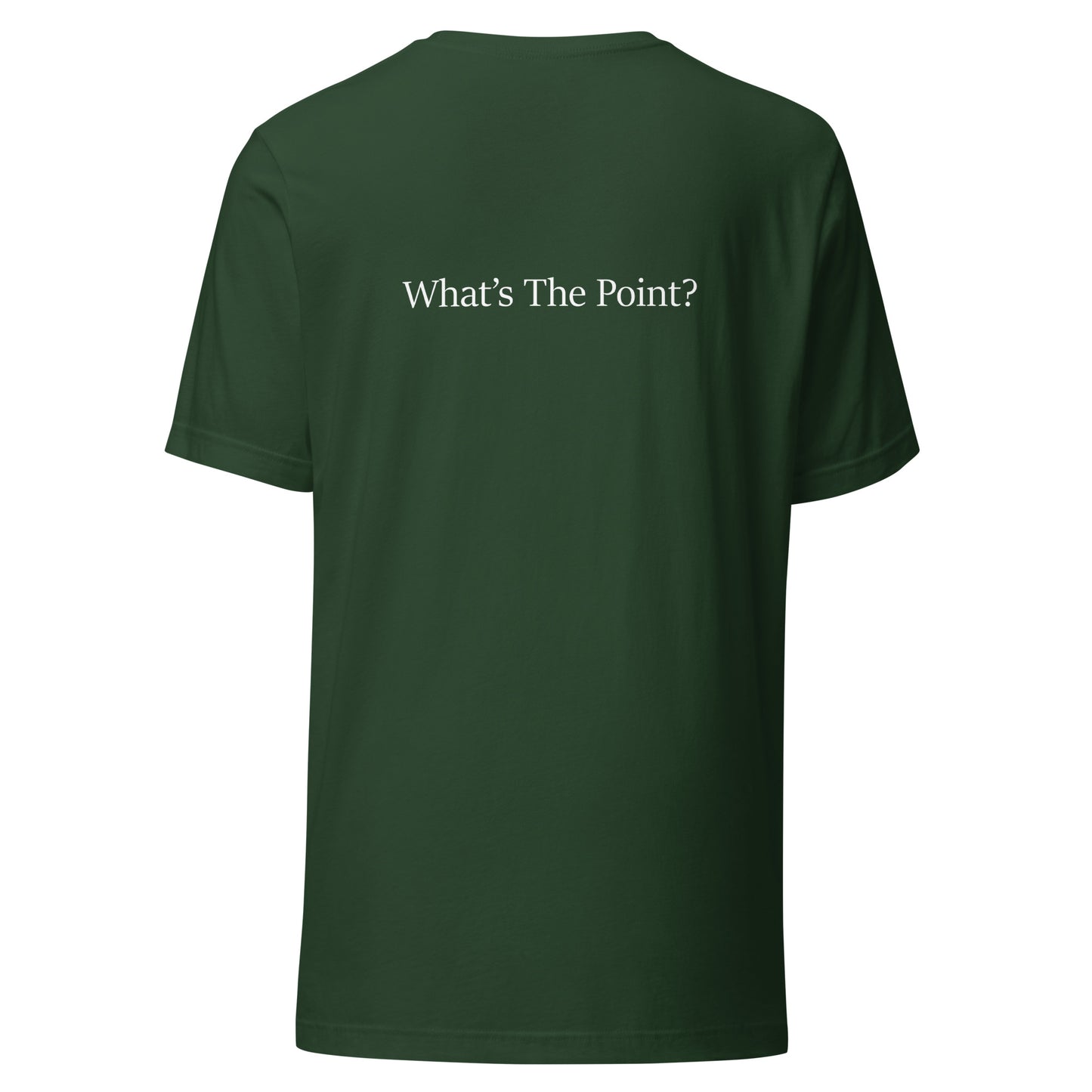 Forest unisex t-shirt with white text slogan “What’s The Point?” printed on the back in minimalist typography