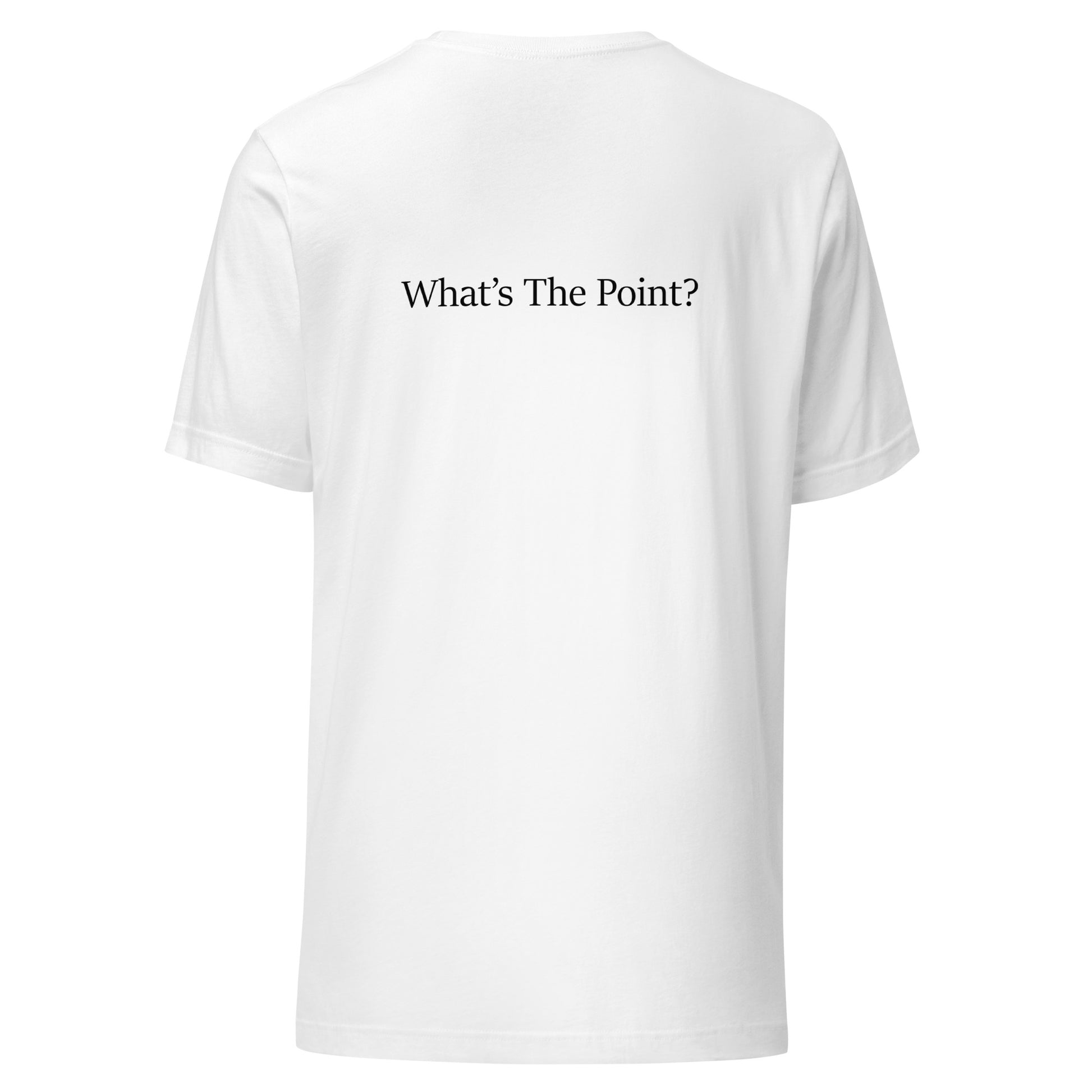 White unisex t-shirt with black text slogan “What’s The Point?” printed on the back in minimalist typography