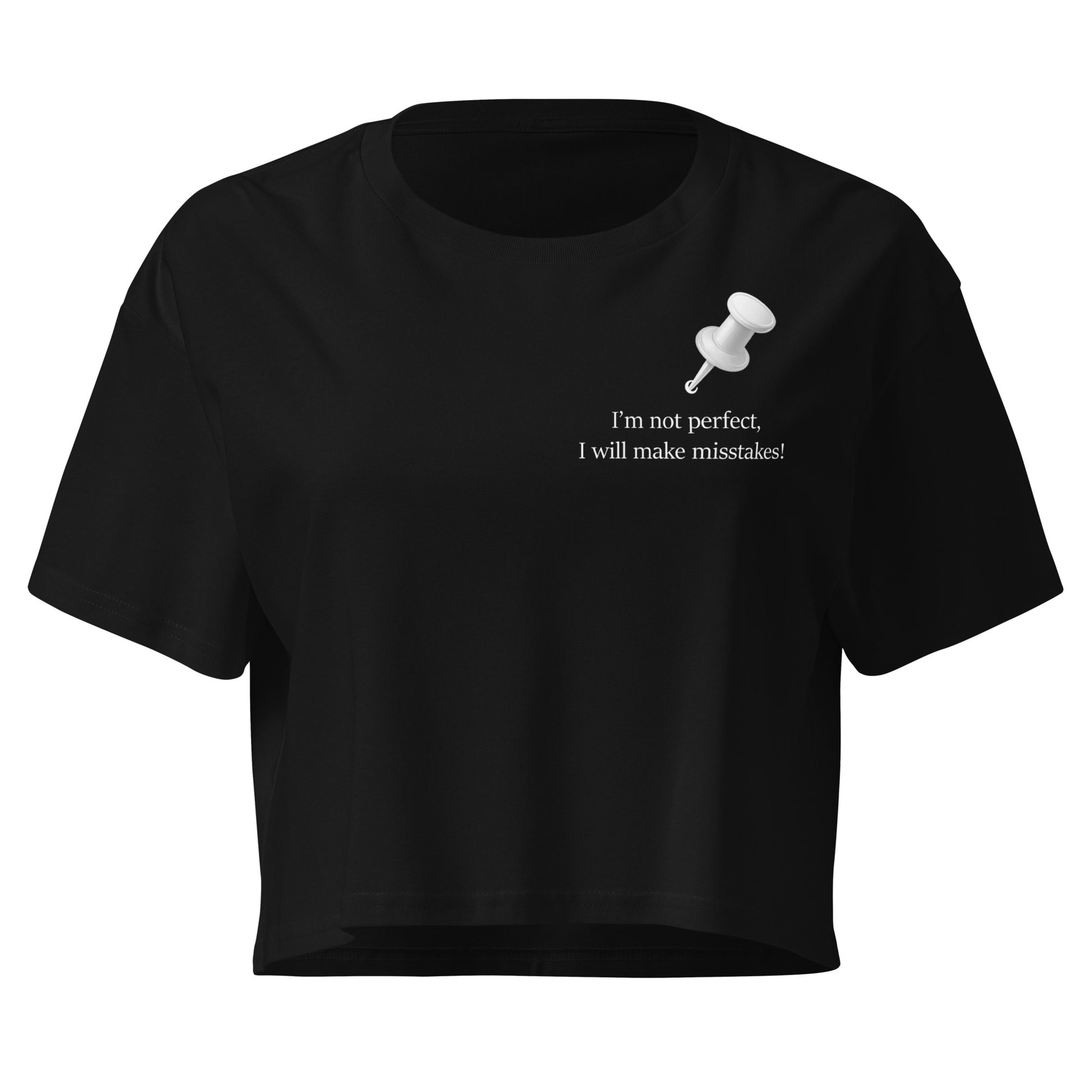 Cotton crop top featuring the statement “I'm not perfect, I will make mistakes!” with  a graphic push pin design.