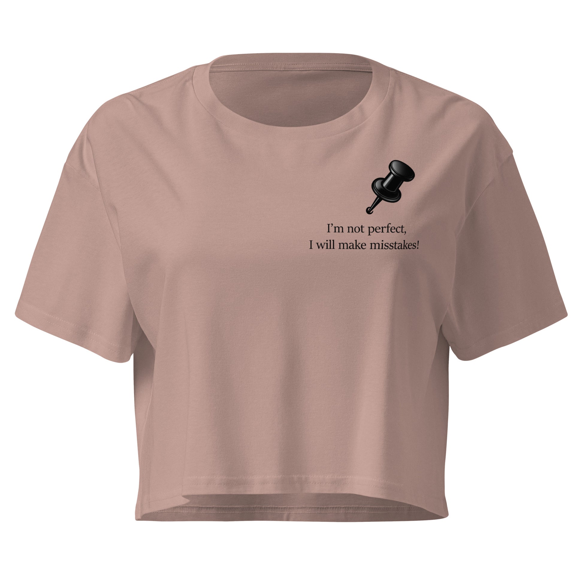 Hazy pink women's crop top featuring a  black push pin and the statement “I'm not perfect, I will make mistakes”
