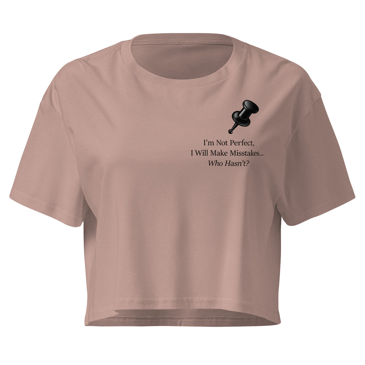 Hazy pink women's crop top featuring a  black push pin and the statement “I'm not perfect, I will make mistakes”