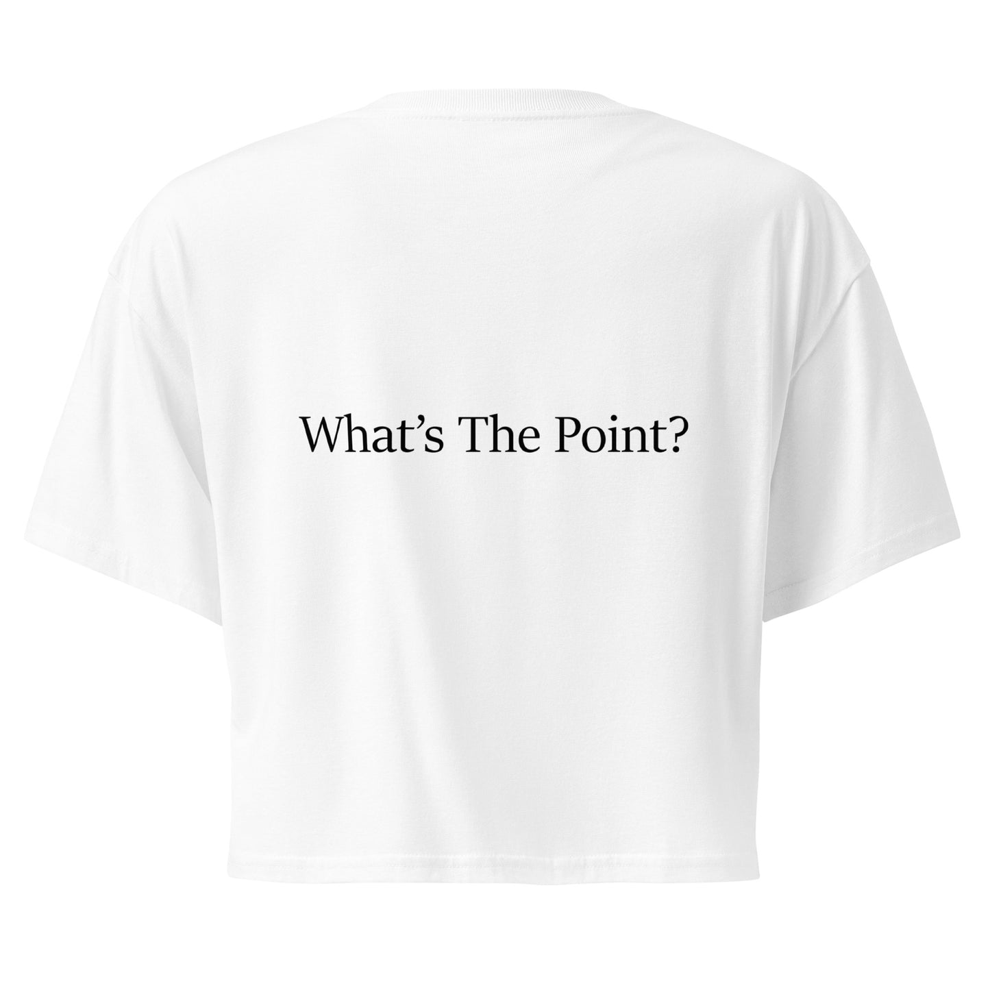 Back view of white women's crop top featuring the statement “What's The Point?” printed in back font.
