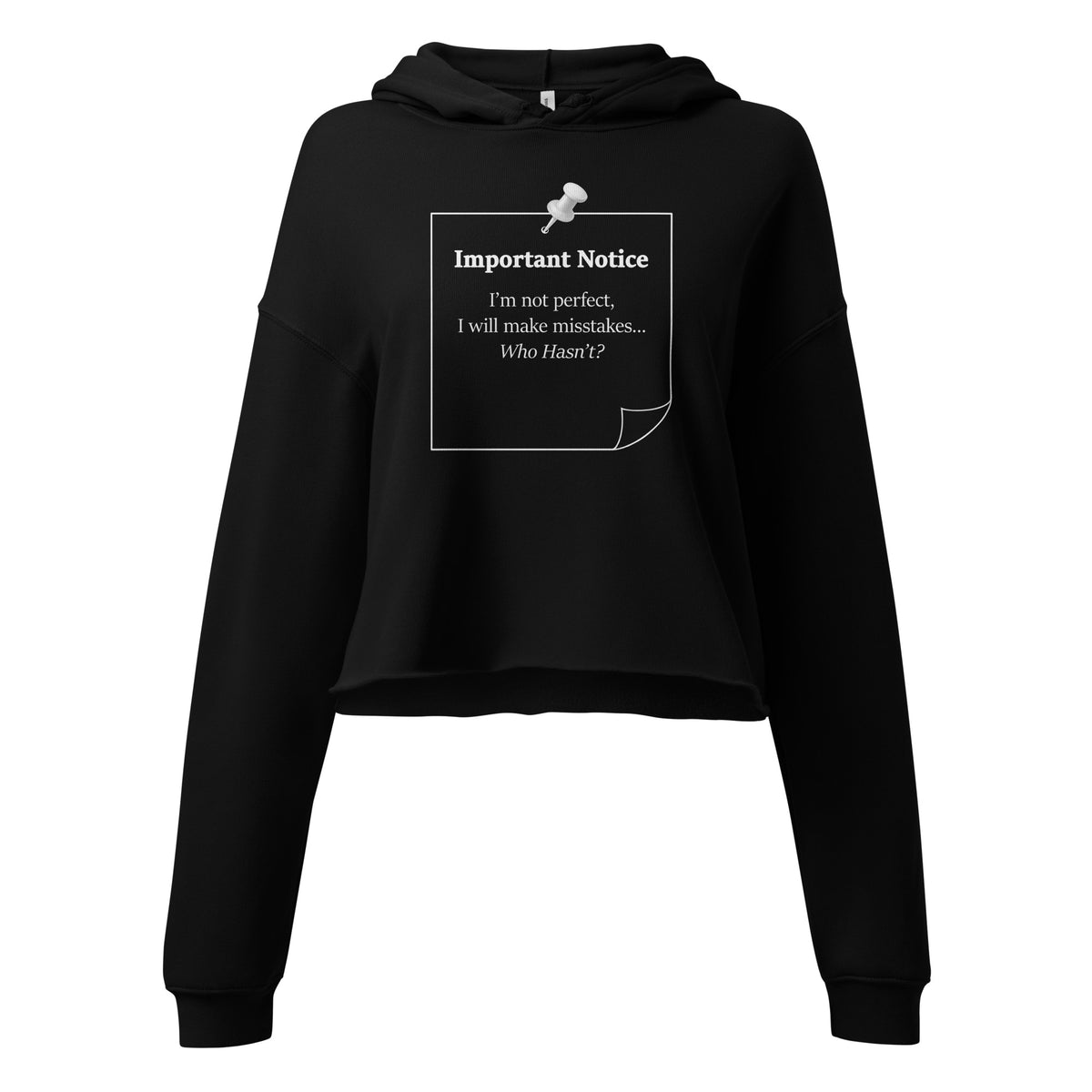 Black women's  cropped hoodie featuring Important Notice statement I'm not perfect I will make mistakes who hasn't. Front view