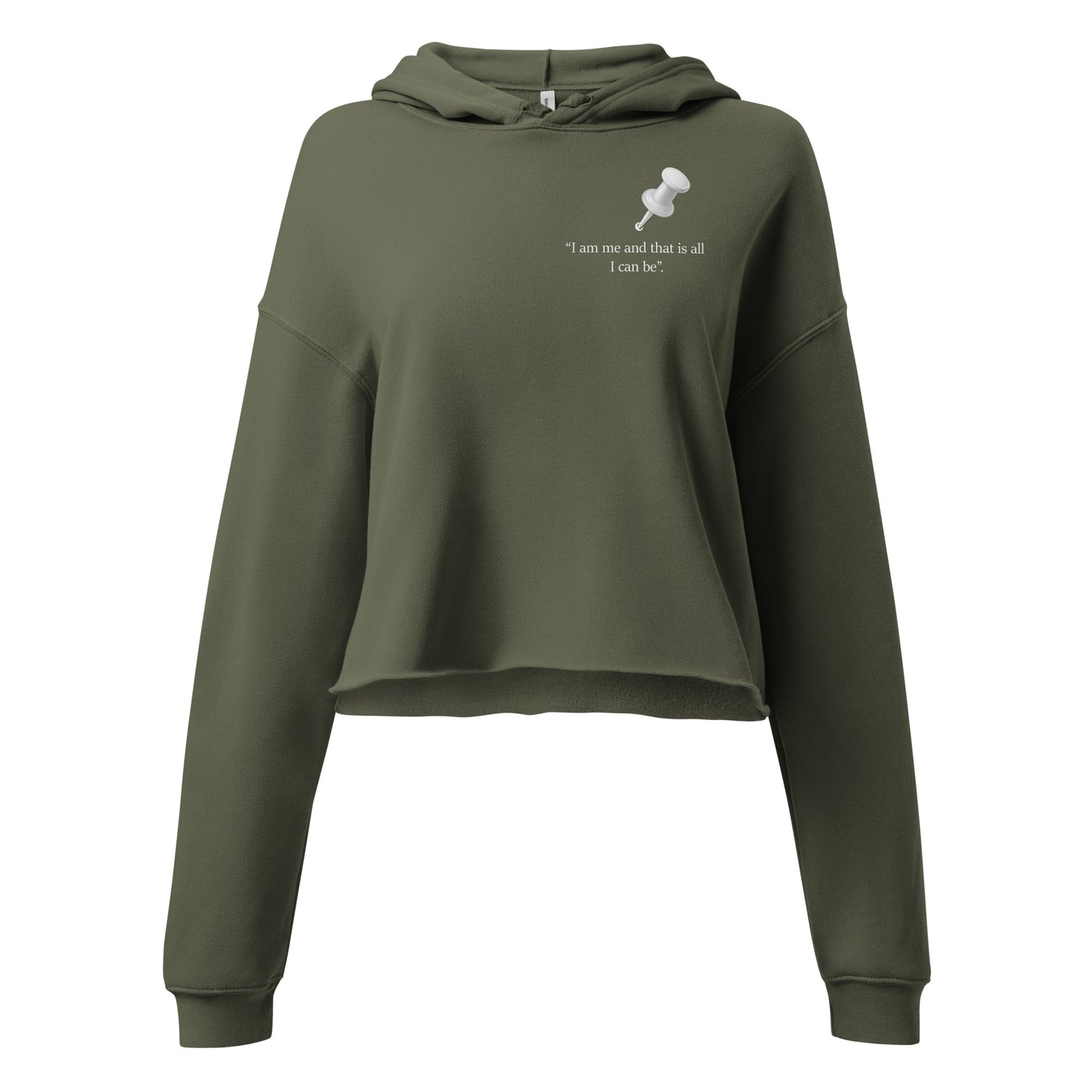 Military green cropped hoodie featuring “I am me and that is all I can be” statement front print.