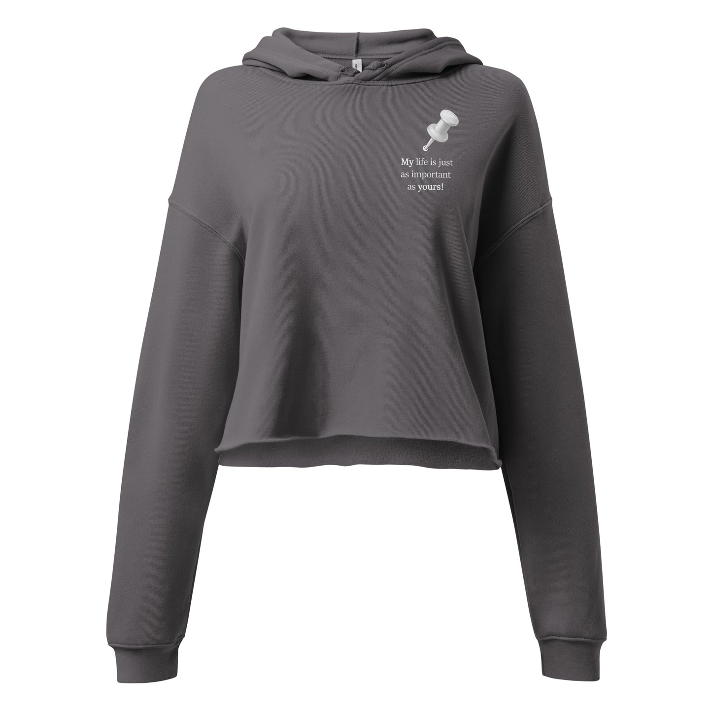 Women’s storm cropped hoodie featuring “My life is just as important as yours!” statement front print